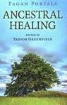 Pagan Portals - Ancestral Healing - Trevor Greenfield - 9781789043358