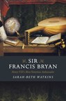 Sir Francis Bryan - Sarah-Beth Watkins - 9781789043426