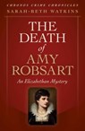 The Death of Amy Robsart - Sarah-Beth Watkins - 9781789044836
