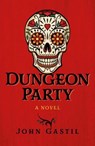 Dungeon Party - John Webster Gastil - 9781789045017