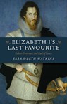 Elizabeth I's Last Favourite - Sarah-Beth Watkins - 9781789045963