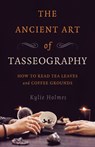 The Ancient Art of Tasseography - Kylie Holmes - 9781789045970