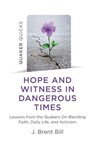 Quaker Quicks - Hope and Witness in Dangerous Times - J. Brent Bill - 9781789046205