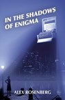 In the Shadows of Enigma: A Novel - Alex Rosenberg - 9781789046670