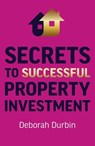 Secrets to Successful Property Investment - Deborah Durbin - 9781789048193