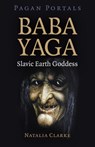 Pagan Portals - Baba Yaga, Slavic Earth Goddess - Natalia Clarke - 9781789048780