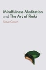 Mindfulness Meditation and The Art of Reiki - Steve Robert Gooch - 9781789048902