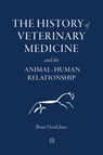 The History of Veterinary Medicine and the Animal-Human Relationship - Bruce Vivash Jones - 9781789181180