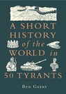 A Short History of the World in 50 Tyrants - Ben Gazur - 9781789298444