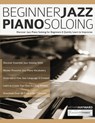 Beginner Jazz Piano Soloing - Nathan Hayward ; Joseph Alexander ; Tim Pettingale - 9781789332445