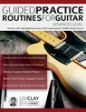 Guided Practice Routines For Guitar - Advanced Level - Levi Clay ; Joseph Alexander - 9781789334234