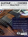 Guitar Scale, Chord & Arpeggio Practice Routines - Levi Clay ; Joseph Alexander - 9781789334623