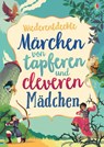 Wiederentdeckte Märchen von tapferen und cleveren Mädchen - Susanna Davidson ; Rosie Dickins ; Andy Prentice ; Rob Lloyd Jones - 9781789412376