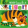 NEVER TOUCH A TIGER - Rosie Greening - 9781789478891