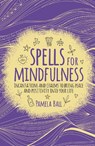 Spells for Mindfulness - Pamela Ball - 9781789500103