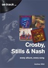 Crosby, Stills and Nash: Every Album, Every Song - Andrew Wild - 9781789520392
