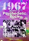 1967: A Year In Psychedelic Rock - Kevan Furbank - 9781789521559