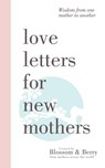 Love Letters For New Mothers: Wisdom from one mother to another - Gayle Berry - 9781789551617