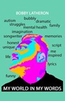 My World in my Words - Bobby Latheron - 9781789556872