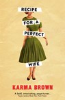 Recipe for a Perfect Wife - Karma Brown - 9781789559798
