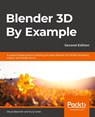 Blender 3D By Example - Oscar Baechler ; Xury Greer - 9781789612561