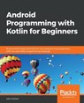 Android Programming with Kotlin for Beginners - John Horton - 9781789615401