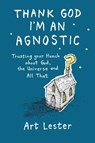 Thank God I'm an Agnostic - Art Lester - 9781789635478