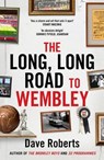 The Long, Long Road to Wembley - ROBERTS,  Dave - 9781789650556