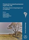 Paisajes de la campana pampeana (siglos XIX y XX): Abordajes desde la Arqueologia rural en Argentina - Carlos Landa ; Virginia Pineau ; Emanuel Montarani - 9781789690156