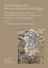 Stone Tools in the Ancient Near East and Egypt - Andrea Squitieri ; David Eitam - 9781789690606