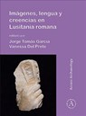 Imagenes, lengua y creencias en Lusitania romana - Jorge Tomas Garcia ; Vanessa Del Prete - 9781789692945
