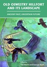 Old Oswestry Hillfort and its Landscape: Ancient Past, Uncertain Future - Tim Malim ; George (Associate Professor Nash - 9781789696110