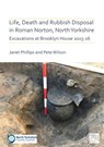 Life, Death and Rubbish Disposal in Roman Norton, North Yorkshire - Janet Phillips ; Pete Wilson - 9781789698381