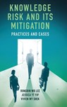Knowledge Risk and its Mitigation - Rongbin W.B. (The Hong Kong Polytechnic University Lee ; Jessica Y.T. (Independent Scholar Yip ; Vivien W.Y. (The Hong Kong Polytechnic University Shek - 9781789739206