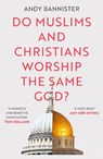 Do Muslims and Christians Worship the Same God? - Andy (Director of the Solas Centre for Public Christianity) Bannister - 9781789742299