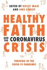 Healthy Faith and the Coronavirus Crisis - NT Wright ; Krish Kandiah ; Kate Wharton ; Rachel Turner - 9781789742602