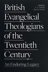 British Evangelical Theologians of the Twentieth Century - Dr Thomas Noble ; Dr Jason Sexton - 9781789743791
