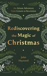 Rediscovering the Magic of Christmas - Dr John Hayward - 9781789745146