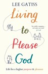 Living to Please God - Lee (Reader) Gatiss - 9781789745399