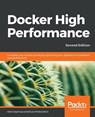 Docker High Performance - Allan Espinosa ; Russ McKendrick - 9781789807219