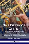 The Death of Christ - James Denney - 9781789872002