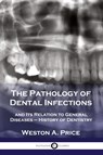 The Pathology of Dental Infections - Weston a Price - 9781789872279