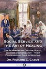 Social Service and the Art of Healing - Richard C. Cabot - 9781789872927