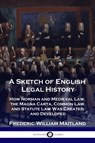 A Sketch of English Legal History - Frederic William Maitland - 9781789873276