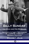 Billy Sunday, the Man and His Message - William T Ellis - 9781789873313