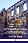 Ruins of the Palace of Emperor Diocletian - Robert Adam - 9781789873917