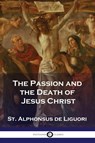 The Passion and the Death of Jesus Christ - St Alphonsus De Liguori - 9781789874037