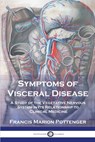 Symptoms of Visceral Disease: A Study of the Vegetative Nervous System in Its Relationship to Clinical Medicine - Francis Marion Pottenger - 9781789874389
