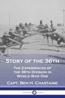 Story of the 36th: The Experiences of the 36th Division in World War One - Capt Ben H. Chastaine - 9781789874853