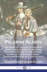 Pilgrim Alden - Augustus Ephraim Alden - 9781789875775